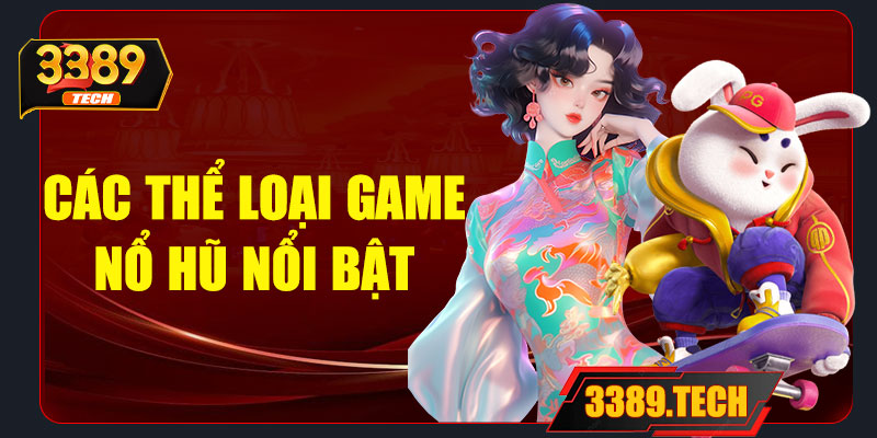 Các thể loại game nổ hũ nổi bật tại 3389