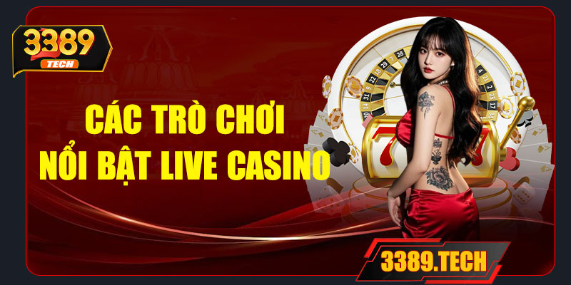 Các trò chơi nổi bật tại Live Casino 3389