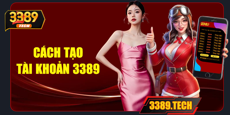 Cách tạo tài khoản 3389 – Chỉ 1 phút là có ngay “chiếc vé vào sòng”