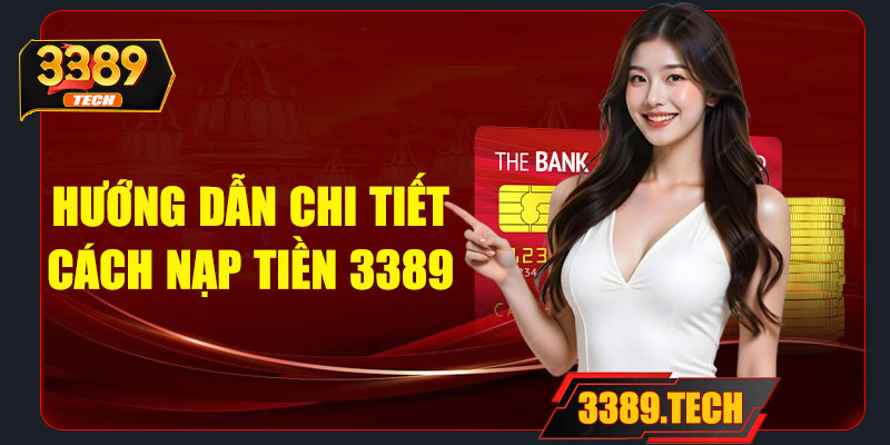 Hướng dẫn chi tiết cách nạp tiền 3389 mới nhất