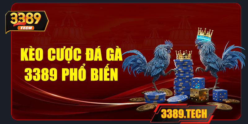 Kèo cược đá gà 3389 – Những loại phổ biến nhất