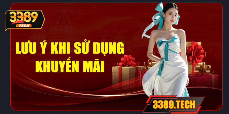 Lưu ý khi sử dụng khuyến mãi tại 3389