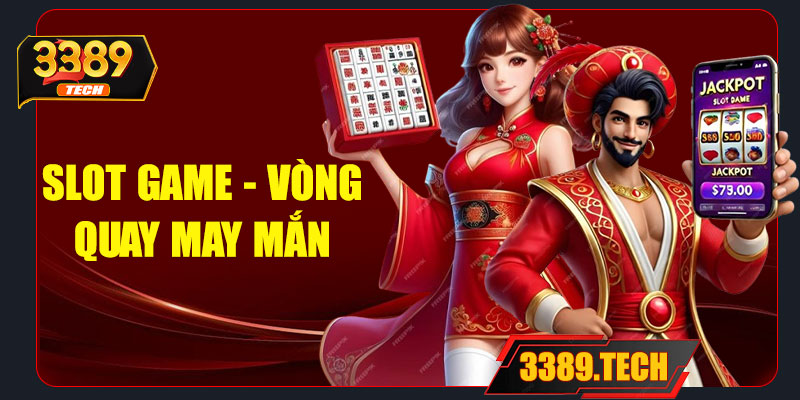 Slot game – Vòng quay may mắn đổi đời