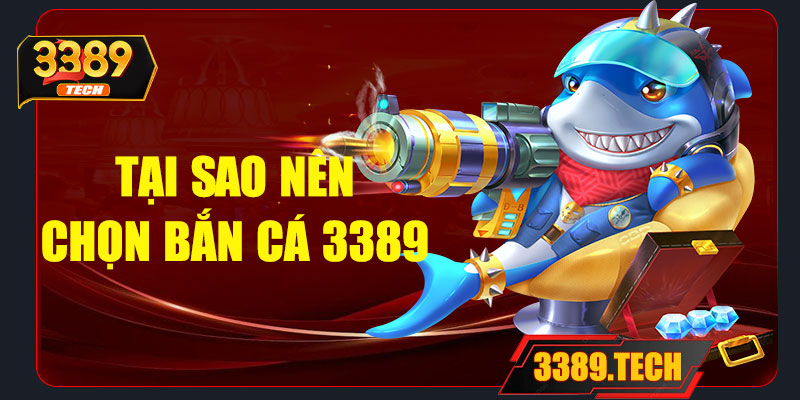 Vì sao nên chọn bắn cá 3389?