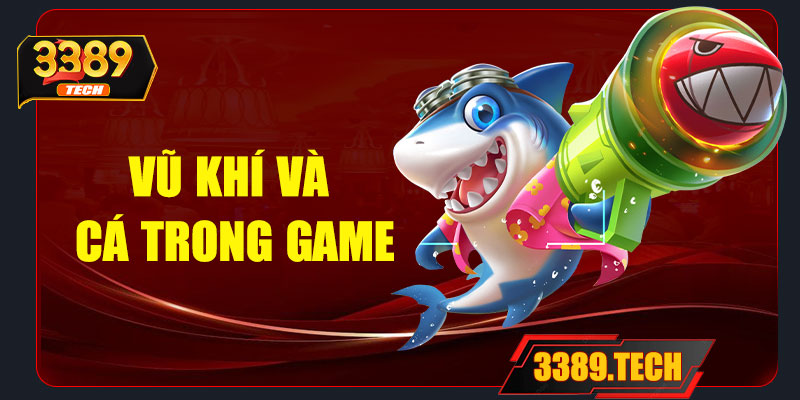 Các loại vũ khí & cá trong game bắn cá 3389